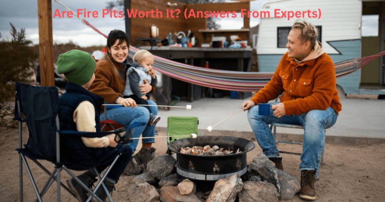Are Fire Pits Worth It? (Answers From Experts) 