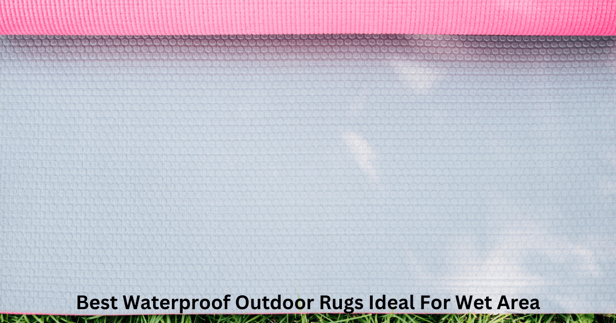 You are currently viewing Best Waterproof Outdoor Rugs Ideal For Wet Area